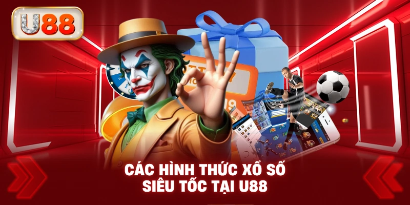 Các Hình Thức Xổ Số Siêu Tốc Tại U88