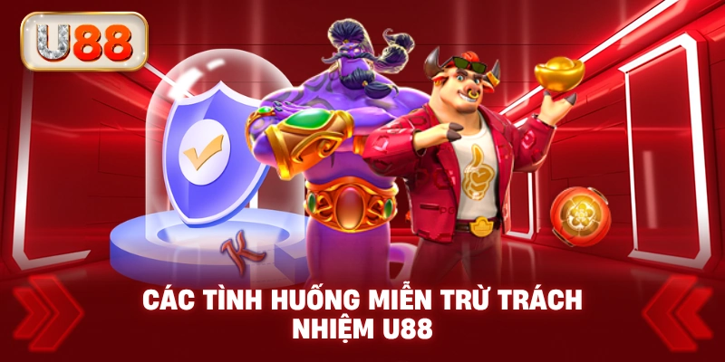 Các Tình Huống Miễn Trừ Trách Nhiệm U88