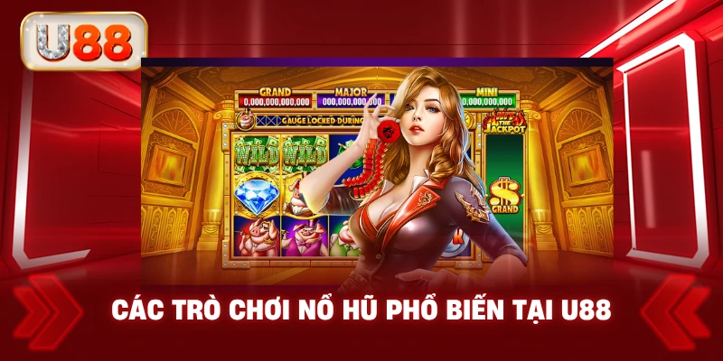 Các Trò Chơi Nổ Hũ Phổ Biến Tại U88