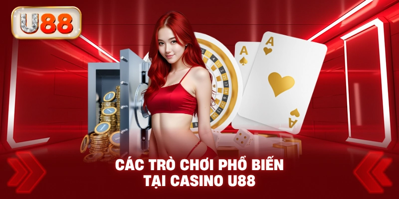 Các Trò Chơi Phổ Biến Tại Casino U88