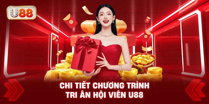 Chi Tiết Chương Trình Tri Ân Hội Viên U88