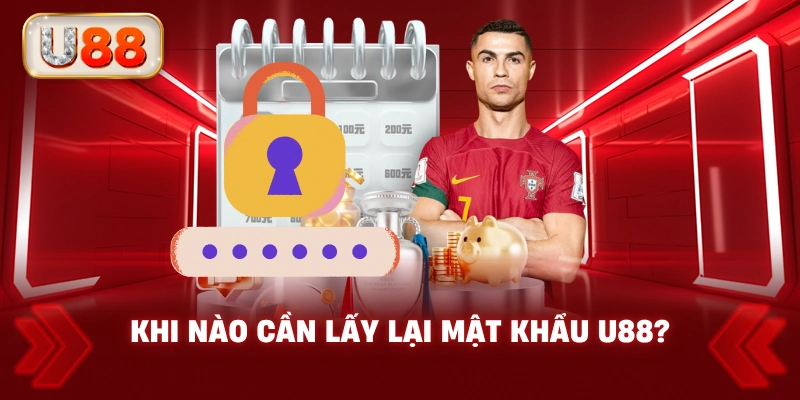 Khi Nào Cần Lấy Lại Mật Khẩu U88?