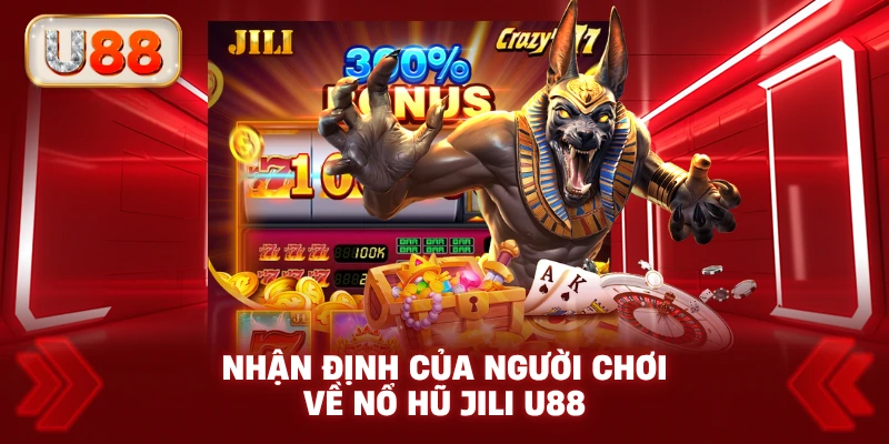 Nhận Định Của Người Chơi Về Nổ Hũ JiLi U88