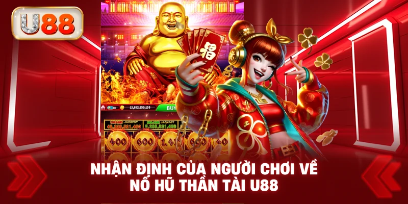 Nhận Định Của Người Chơi Về Nổ Hũ Thần Tài U88