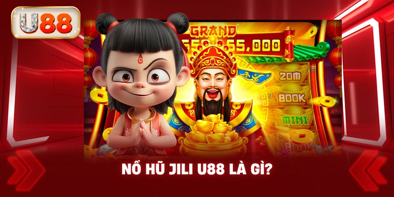 Nổ Hũ JiLi U88 Là Gì?
