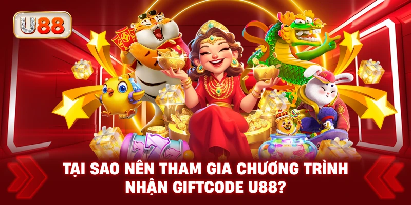 Tại Sao Nên Tham Gia Chương Trình Nhận Giftcode U88?
