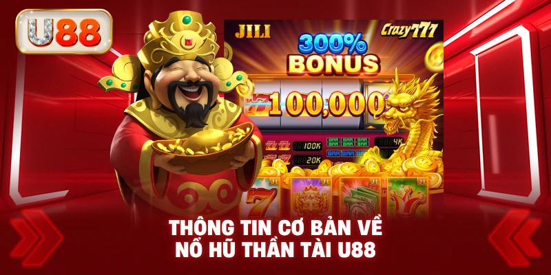 Thông Tin Cơ Bản Về Nổ Hũ Thần Tài U88