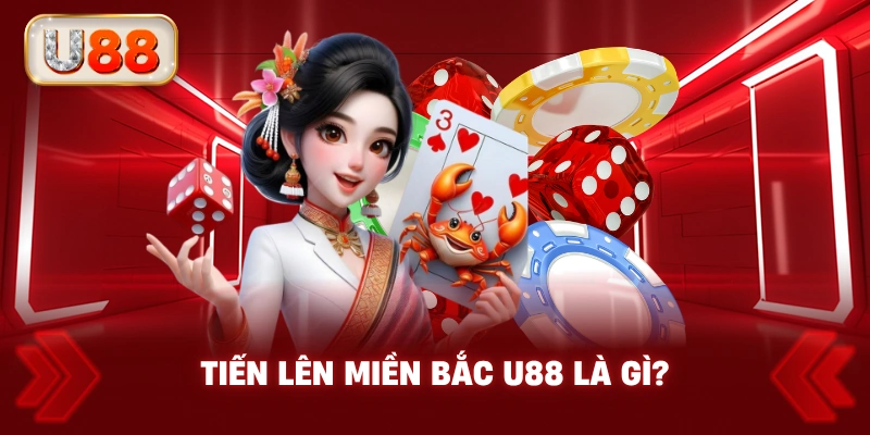 Tiến Lên Miền Bắc U88 Là Gì?