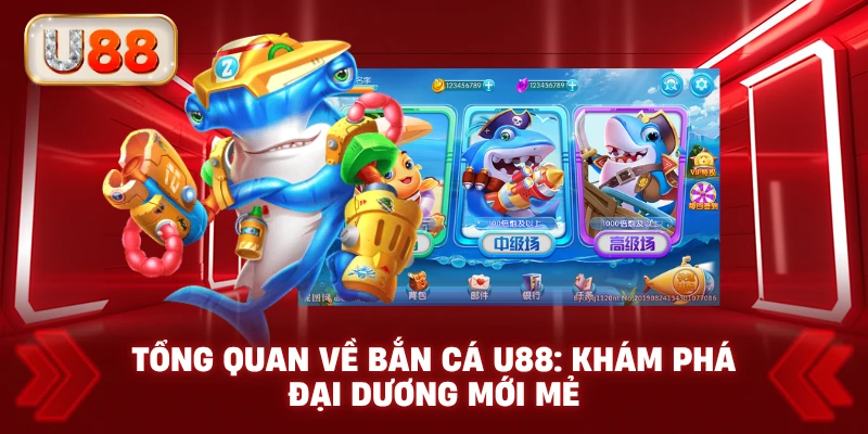 Tổng Quan Về Bắn Cá U88: Khám Phá Đại Dương Mới Mẻ