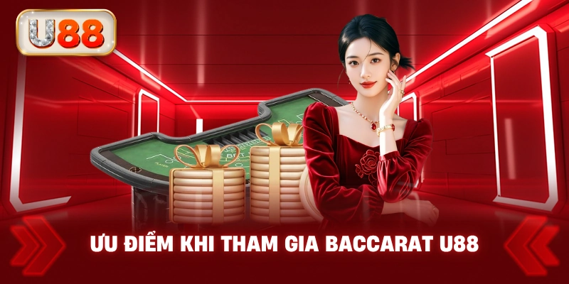 Ưu Điểm Khi Tham Gia Baccarat U88