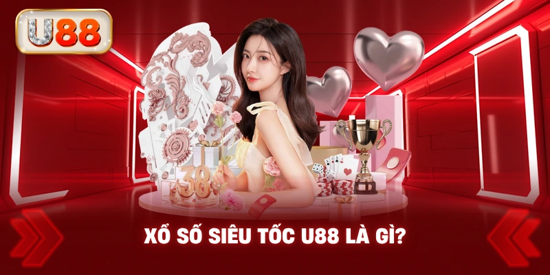 Xổ Số Siêu Tốc U88 Là Gì?